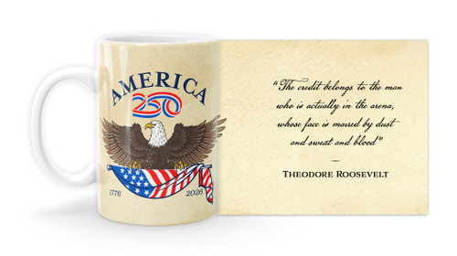 Theodore Roosevelt Quote "The credit belongs to the man who is actually in the arena, whose face is marred by dust and sweat and blood…." with America250 Logo Mug
