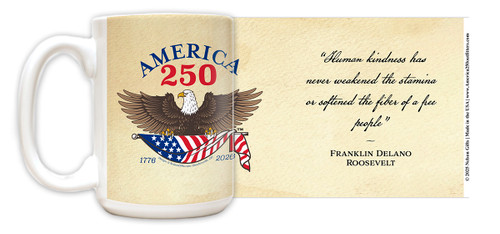Franklin Delano Roosevelt Quote "Human kindness has never weakened the stamina or softened the fiber of a free people." with America250 Logo Mug