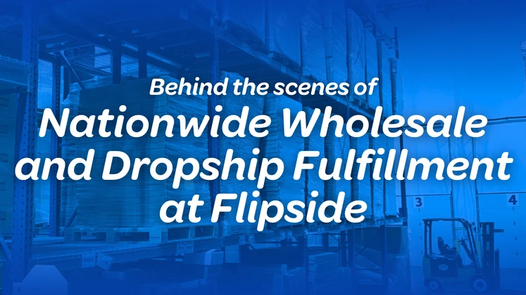 Behind the Scenes of Nationwide Wholesale and Dropship Fulfillment at Flipside