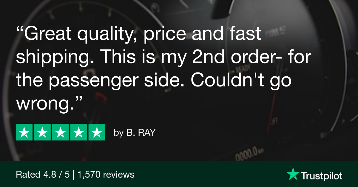 Trustpilot Review that says, Great quality, price and fast shipping. This is my 2nd order - for the passenger side. Couldn't go wrong.