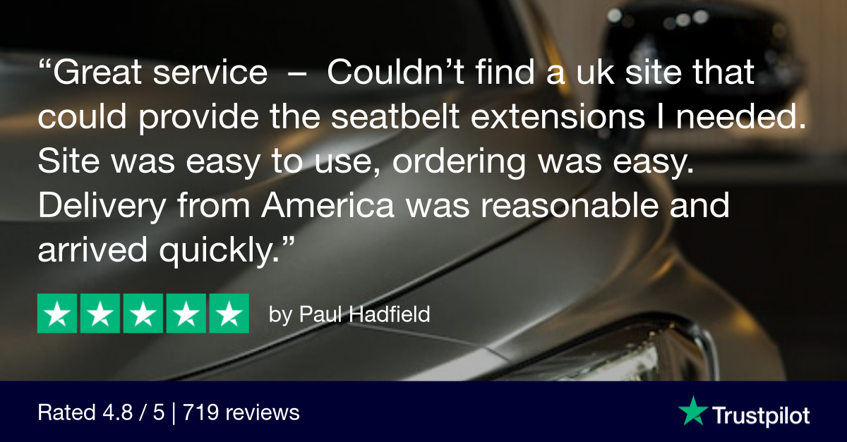 Trustpilot Review that says, Geat service - Couldn't find a uk site that could provide the seatbelt extensions I needed. Site was easy to use. Ordering was easy. Delivery from America was reasonable and arrived quickly.