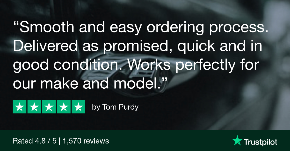 Trustpilot Review that says, Smooth and easy ordering process. Delivered as promised, quick and in good condition. Works perfectly for our make and model.