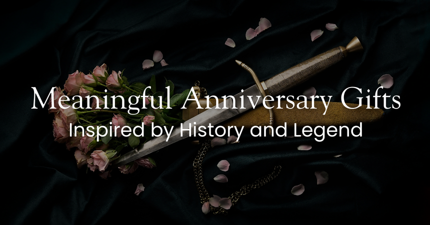Meaningful Anniversary Gifts Inspired by History and Legend