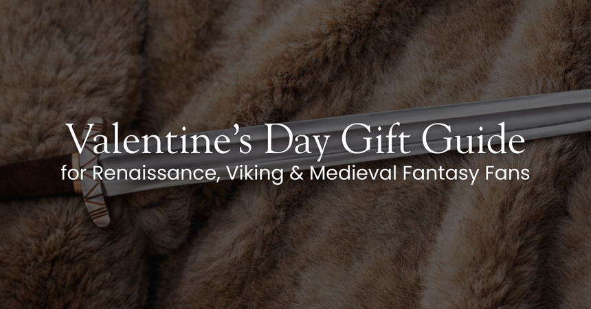 Valentine’s Day Gift Guide for Renaissance, Viking & Medieval Fantasy Fans