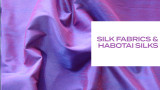 Silk Fabrics and Habotai Silks