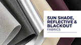 Sun Shade, Reflective & Blackout Fabrics