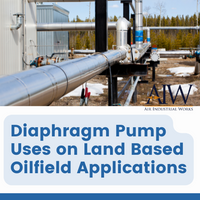 Diaphragm Pump Uses on Land Based Oilfield Applications