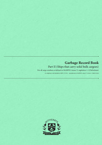 Garbage Record Logbook - Part II (Ships that carry solid bulk cargoes) - For all cargo residues as defined in MARPOL Annex V, regulation 1.2 (Definitions) Garbage Record Logbook - Part II (Ships that carry solid bulk cargoes) - For all cargo residues as defined in MARPOL Annex V, regulation 1.2 (Definitions)