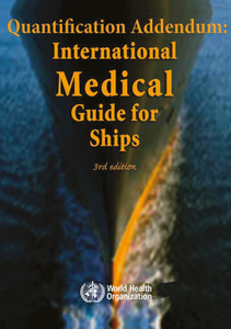 Quantification Addendum: International Medical Guide for Ships - 3rd Edition Quantification Addendum: International Medical Guide for Ships - 3rd Edition