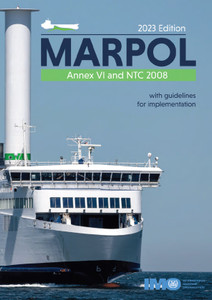 MARPOL Annex VI and NTC 2008 with Guidelines for Implementation - 2023 Edition MARPOL Annex VI and NTC 2008 with Guidelines for Implementation - 2023 Edition