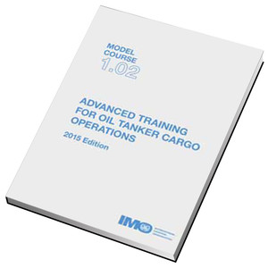 Model course 1.02: Advanced Training for Oil Tanker Cargo Operations, 2015 Edition (TC102E)