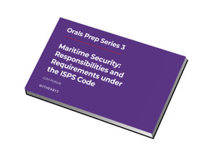 Orals Prep Series 3 - Maritime Security: Responsibilities and Requirements under the ISPS Code Orals Prep Series 3 - Maritime Security: Responsibilities and Requirements under the ISPS Code