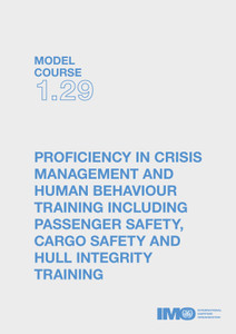 Proficiency in Crisis Management and Human Behaviour Training Including Passenger Safety, Cargo Safety and Hull Integrity Training - Model Course 1.29 Proficiency in Crisis Management and Human Behaviour Training Including Passenger Safety, Cargo Safety and Hull Integrity Training - Model Course 1.29