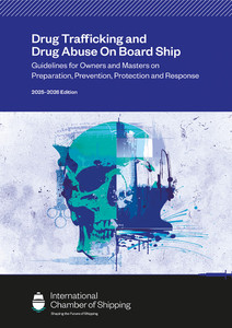 Drug Trafficking and Drug Abuse On Board Ship - Guidelines for Owners and Masters on Preparation, Prevention, Protection and Response, 2025-2026 Edition Drug Trafficking and Drug Abuse On Board Ship - Guidelines for Owners and Masters on Preparation, Prevention, Protection and Response, 2025-2026 Edition