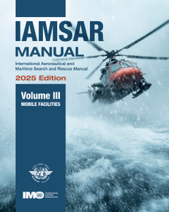 IAMSAR Manual, Volume III (2025 Edition) - Mobile Facilities IAMSAR Manual, Volume III (2025 Edition) - Mobile Facilities