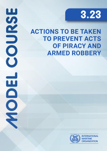 Actions to be Taken to Prevent Acts of Piracy and Armed Robbery - Model Course 3.23 - 2026 Edition