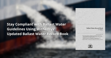 Stay Compliant with Ballast Water Guidelines Using Witherbys’ Updated Ballast Water Record Book Stay Compliant with Ballast Water Guidelines Using Witherbys’ Updated Ballast Water Record Book