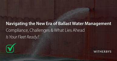 Navigating the New Era of Ballast Water Management: Compliance, Challenges and What Lies Ahead