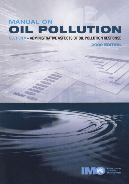 Manual on Oil Pollution - Section V: Administrative Aspects of Oil Pollution Response, 2009 Edition (IA572E)
