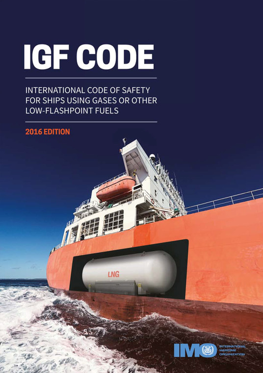 IGF Code: International Code of Safety for Ships Using Gases or Other Low-Flashpoint Fuels, 2016 Edition (K109E)