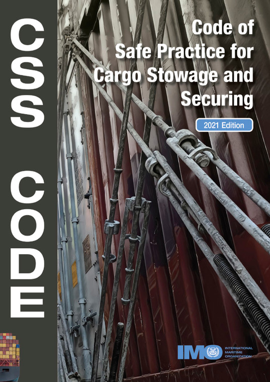 CSS Code - Code of Safe Practice for Cargo Stowage and Securing CSS Code - Code of Safe Practice for Cargo Stowage and Securing