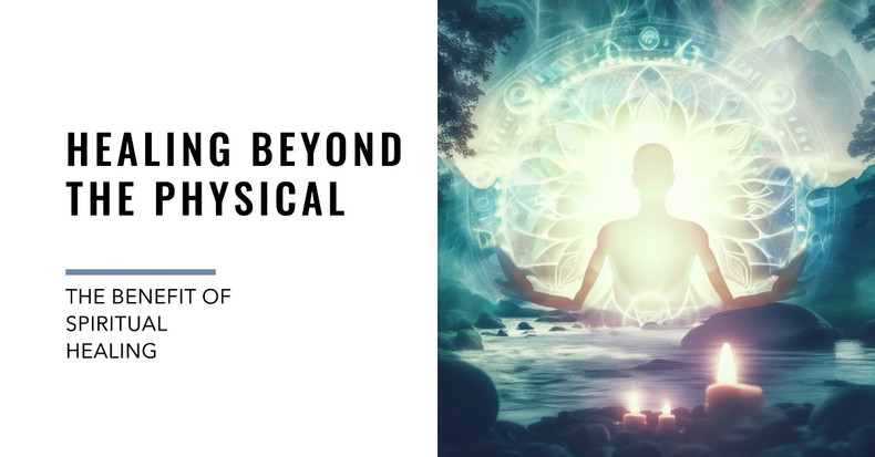 Healing Beyond the Physical: The Benefit of Spiritual Healing