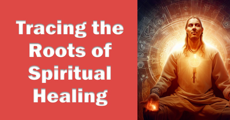 Tracing the Roots of Spiritual Healing: A Historical Perspective