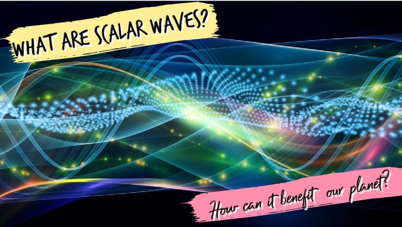 What Are Scalar Waves? How Can It Benefit Mankind and Earth?