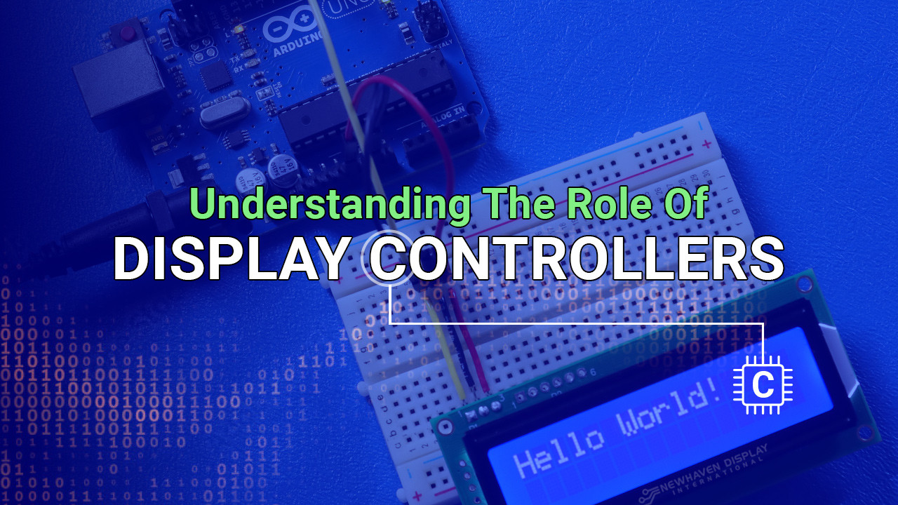 Understanding the Role of Display Controllers - Newhaven Display