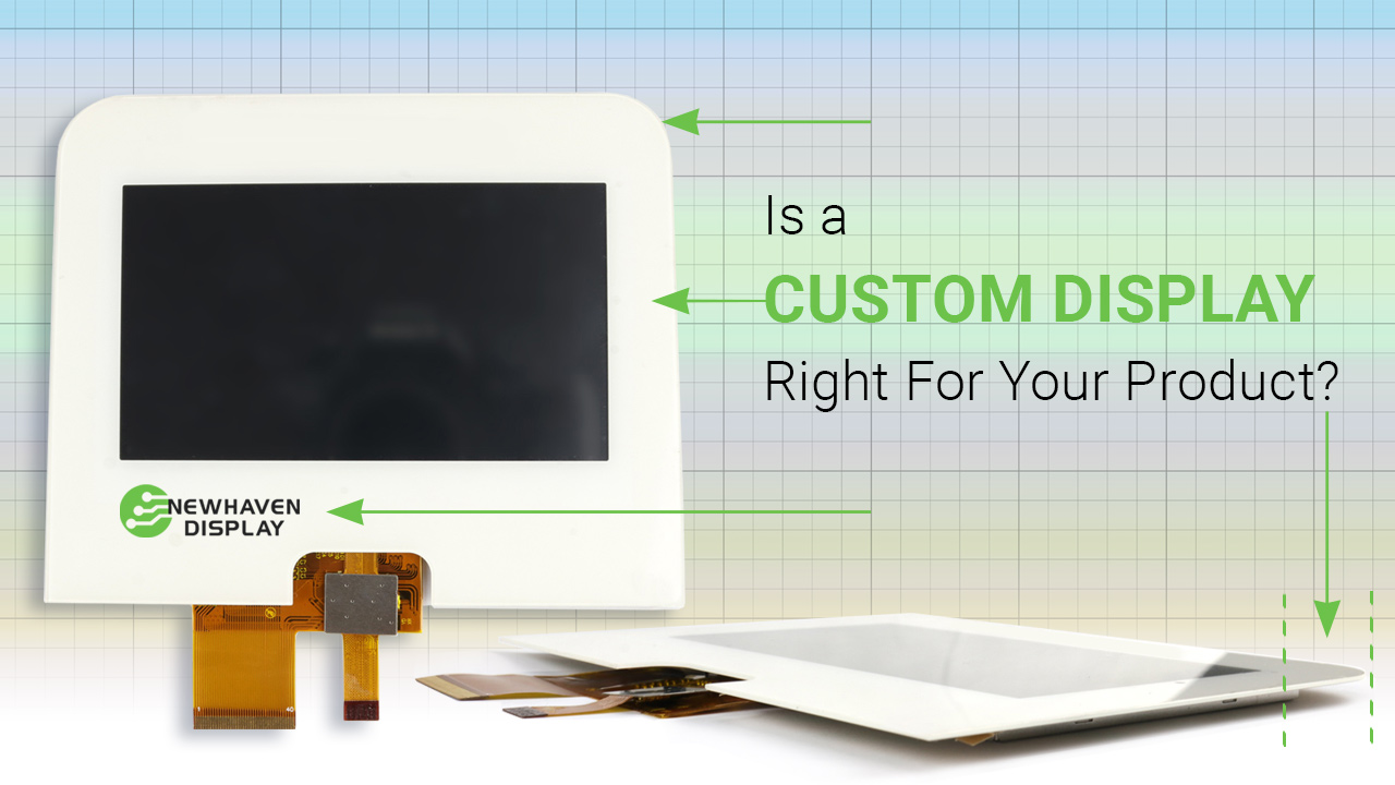 Is a Custom Display Right for Your Product? - Newhaven Display