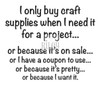 I only buy craft supplies when