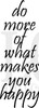 Do more of  what makes you happy