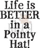 Life Is Better In A Pointy Hat