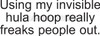 Invisible Hula Hoop