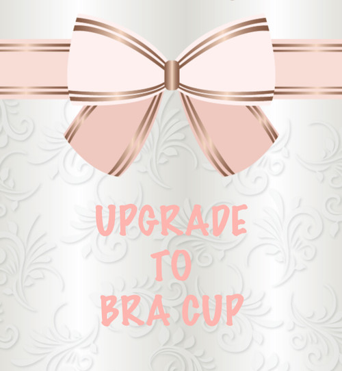 Upgrade To Bra Cup