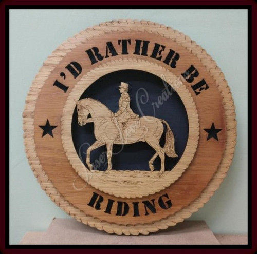 I'd Rather Be Riding - Dressage - Laser Cut 3D Wood Wall Tribute Plaque 11¼"