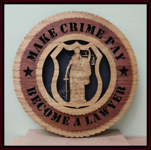 Lawyer - Make Crime Pay - Laser Cut 3D Wood Wall Tribute Plaque 11¼"