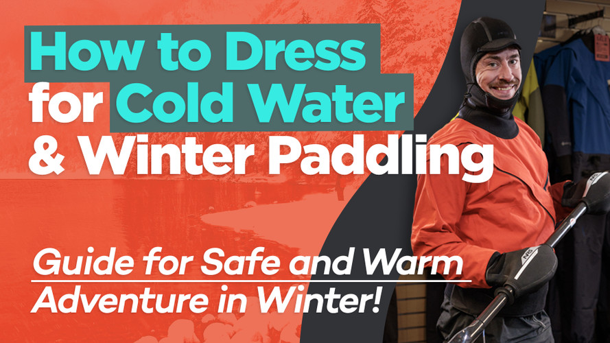 The Guide to Winter Paddling Dressing