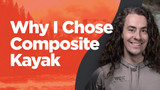 Why I Chose Composite Kayak
