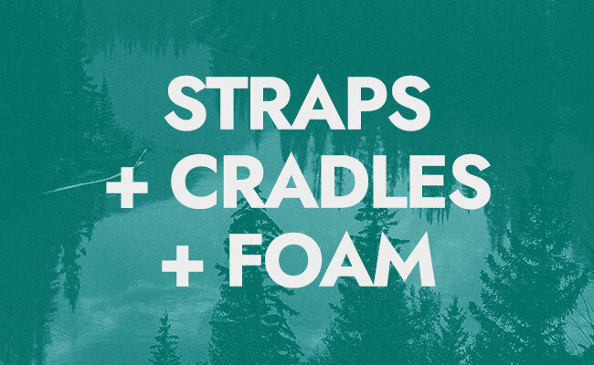 Straps + Cradles + Foam