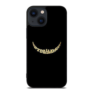 We're All Mad Here iPhone 14 Plus Case Cover We're All Mad Here iPhone 14 Plus Case Cover