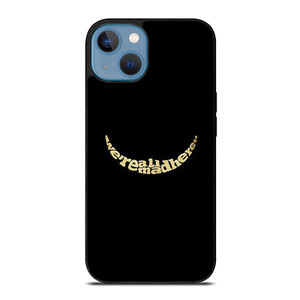 We're All Mad Here iPhone 13 Case Cover We're All Mad Here iPhone 13 Case Cover