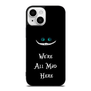 We're All Mad Here Cheshire iPhone 13 Mini Case Cover We're All Mad Here Cheshire iPhone 13 Mini Case Cover
