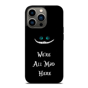 We're All Mad Here Cheshire iPhone 13 Pro Case Cover We're All Mad Here Cheshire iPhone 13 Pro Case Cover
