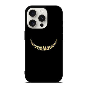 We're All Mad Here iPhone 15 Pro Case Cover We're All Mad Here iPhone 15 Pro Case Cover