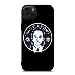BAD VIBES ONLY WEDNESDAY ADDAMS iPhone 15 Plus Case Cover BAD VIBES ONLY WEDNESDAY ADDAMS iPhone 15 Plus Case Cover