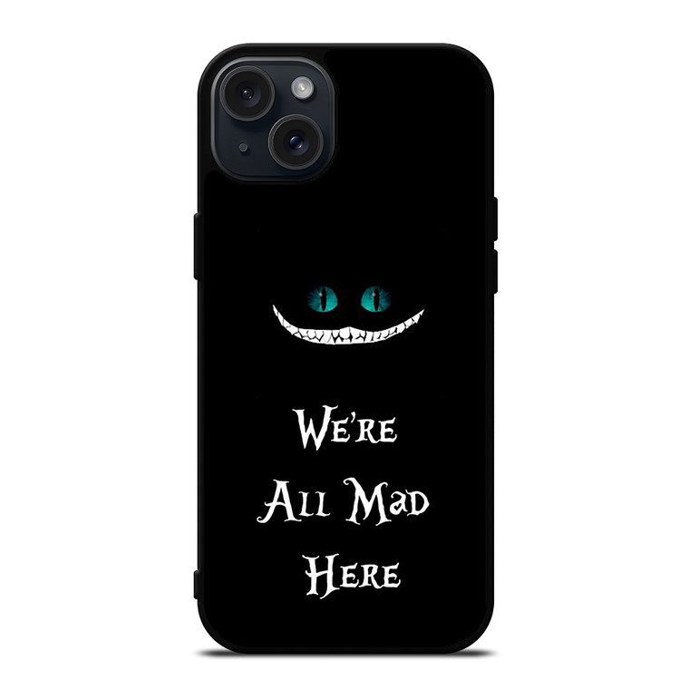 We're All Mad Here Cheshire iPhone 15 Plus Case Cover