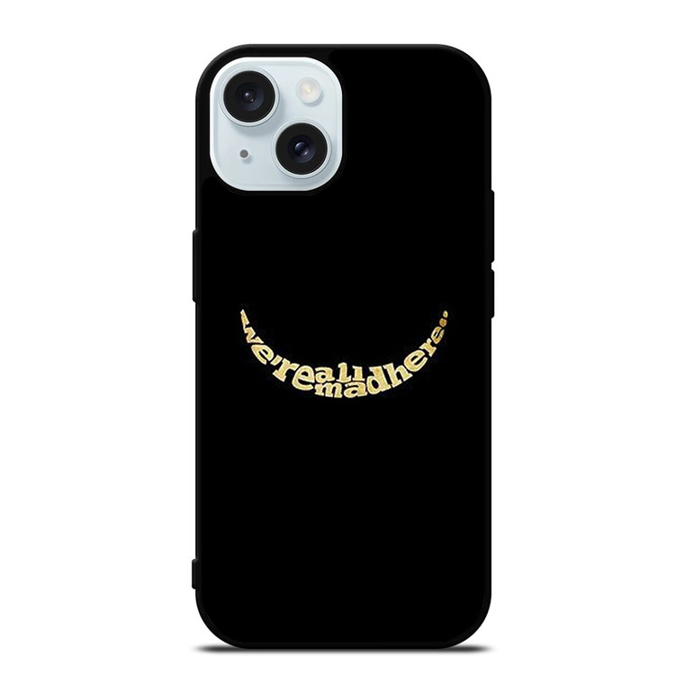 We're All Mad Here iPhone 15  Case Cover