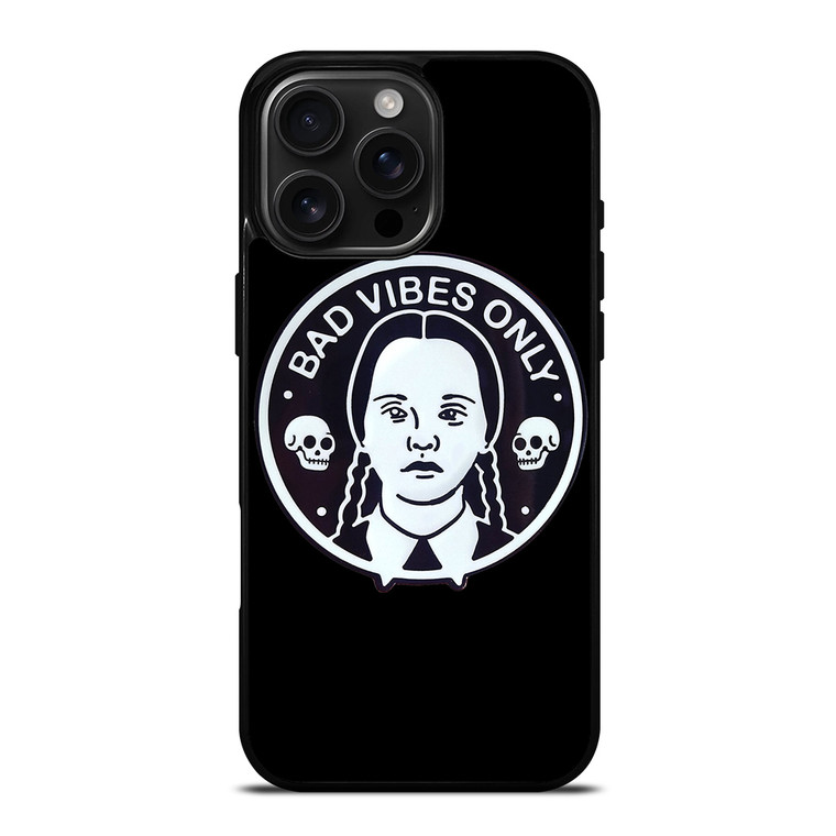 BAD VIBES ONLY WEDNESDAY ADDAMS iPhone 16 Pro Max Case Cover