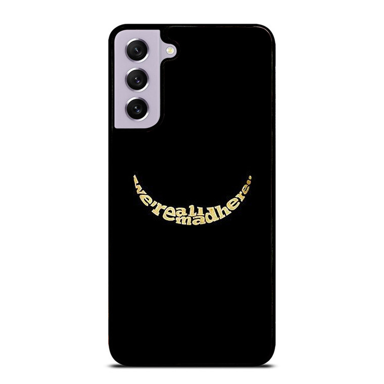 We're All Mad Here Samsung Galaxy S21 FE 5G Case Cover